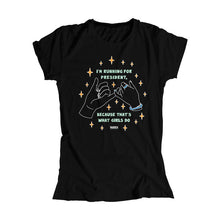 Load image into Gallery viewer, Black T-Shirt with pinky promise hands and the words, I'm running for president, because that's what girls do, in liberty green lettering.  (4170165682285) (7432140259517)