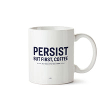Load image into Gallery viewer, White mug with the phrase, Persist: But First, Coffee, printed in navy (1397164114029) (7431680000189)
