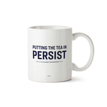 Load image into Gallery viewer, White mug with the words &quot;Putting the tea in persist&quot; printed in navy (1397164146797) (7432142094525)