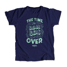 Load image into Gallery viewer, A navy unisex t-shirt with the phrase, The Time For Small Ideas Is Over, in liberty green. (4043137220717) (7433024667837)
