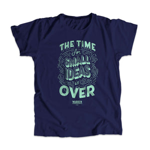 A navy unisex t-shirt with the phrase, The Time For Small Ideas Is Over, in liberty green. (4043137220717) (7433024667837)