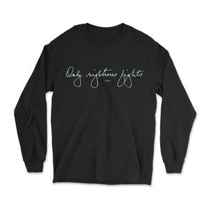 Black long sleeve unisex t-shirt that says "only righteous fights" in liberty green in Elizabeth Warren's handwriting (6085900337341) (7431621705917)