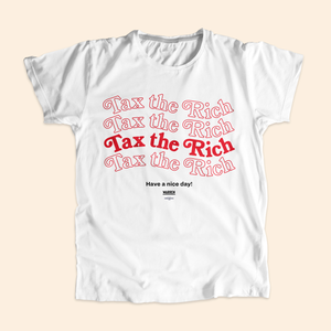 Tax the Rich & Have a Nice Day! Unisex T-Shirt (7408629186749) (7433024503997)