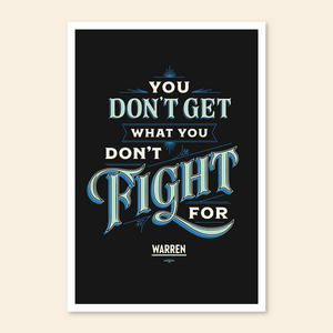 You Don't Get What You Don't Fight For Poster (7408628531389) (7433027190973)