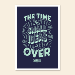 The Time For Small Ideas Is Over Poster (7408627712189) (7433024635069)