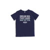 Dream Big Fight Hard Nap Often Navy Toddler T-Shirt with white and liberty green lettering. (4473971179629) (7432138358973)